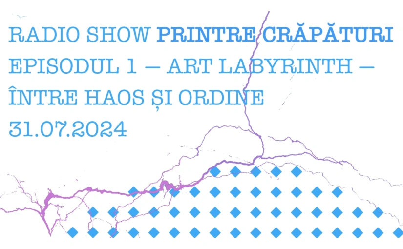 Radio Show “Printre Crăpături”, Episodul 1: ArtLabyrinth – între haos și ordine