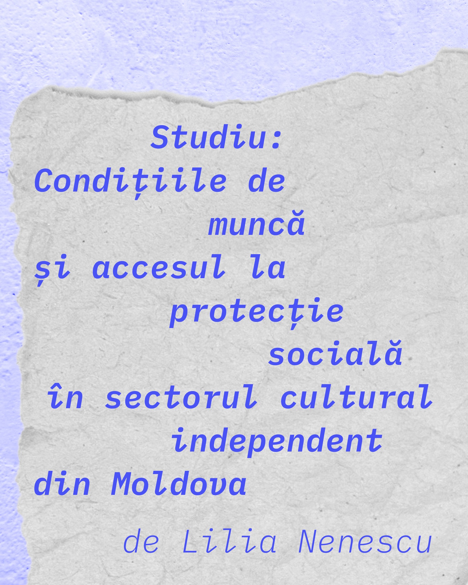 Studiu: Condițiile de muncă și accesul la protecție socială în sectorul cultural independent din Moldova